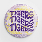Disco Tigers Button