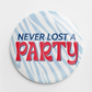 Never Lost A Party Button